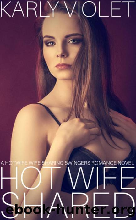 Hot Wife Shared A Hotwife Wife Sharing Swingers Romance Novel By Karly